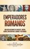 Книга Emperadores Romanos : Una Guia Fascinante De Augusto, Tiberio, Neron, Constantino El Grande Y Justiniano I