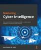 Книга Mastering Cyber Intelligence : Gain Comprehensive Knowledge and Skills To Conduct Threat Intelligence for Effective System Defense