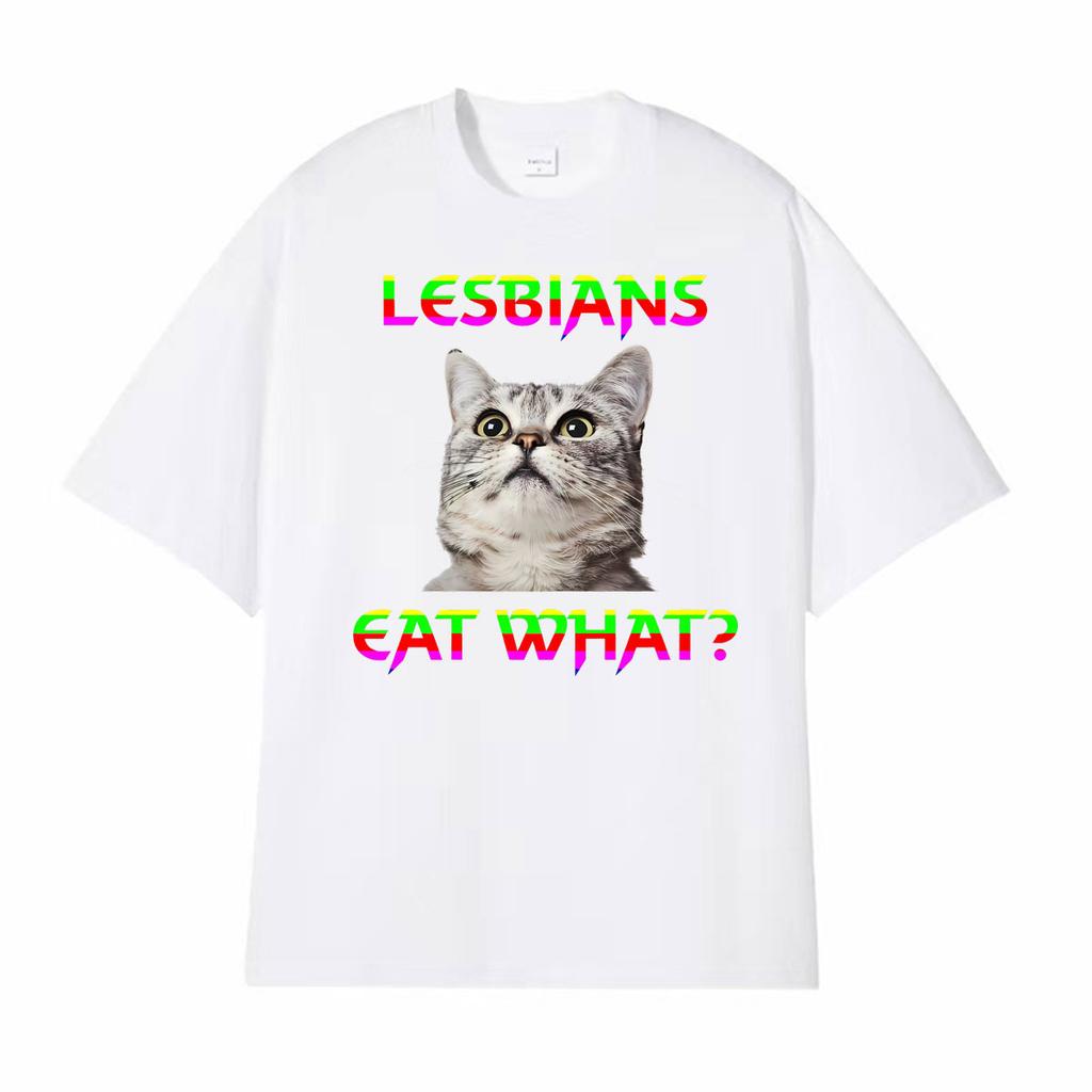 Lesbians Eat What Cat Funny Meme Tshirts Unisex Women Summer Tops ONeck Loose T Shirt Harajuku Gothic Hot Sale Tshirt Streetwear