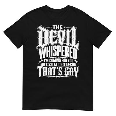 Devil Whispered I Whispered Back Thats Gay Sarcastic Tshirt