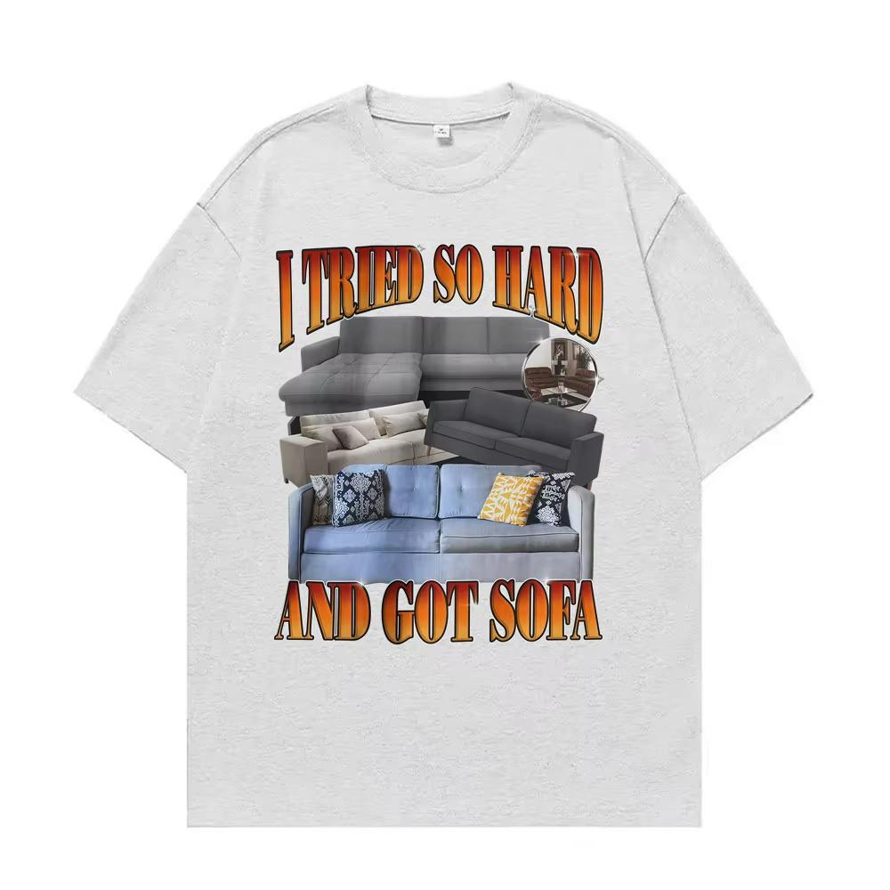 Funny Meme T-shirt I Tried So Hard and Got Sofa Graphic T Shirts Unisex Women Fashion Casual Humor Short Sleeve T Shirt Streetwear