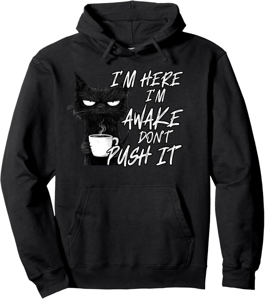 Sarcastic Cat Funny Cat I'm Here I'm Awake Don't Push It Pullover Hoodie