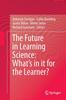 The The Future In Learning Science: What's In It for the Learner? Book