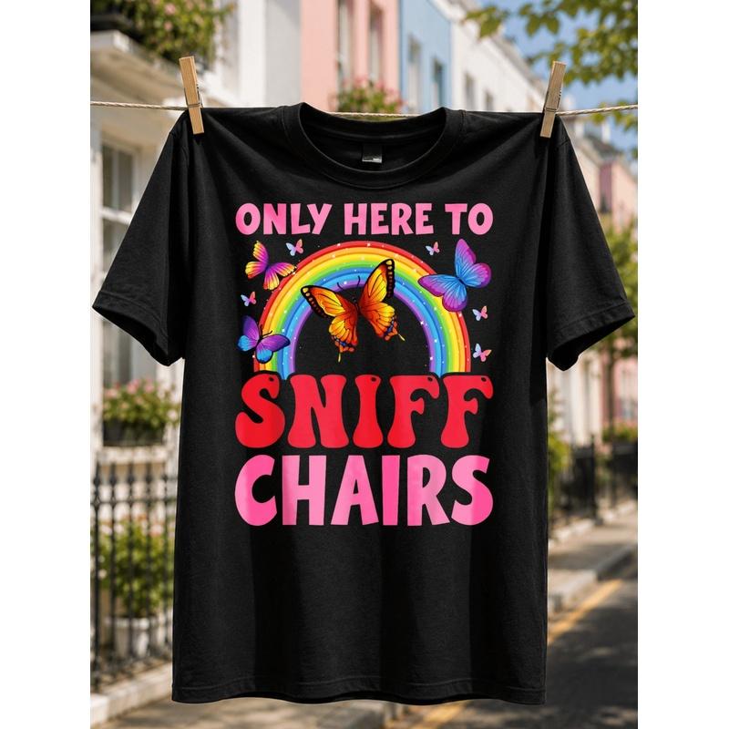 Solely Here to Sniff Chairs Rainbow Butterfly Graphic T-Shirt, Funny Bold Quote Gift for Quirky Humor Fans