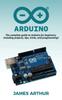 The Arduino : The Complete Guide To Arduino for Beginners, Including Projects, Tips, Tricks, and Programming! Book