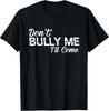 Смешная Футболка Don#039t Bully Me I#039ll Come Саркастическая Для мужчин женщин Футболка Унисекс Футболка