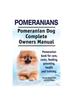 Книга Pomeranians. Pomeranian Dog Complete Owners Manual. Pomeranian Book for Care, Costs, Feeding, Grooming, Health and Training.