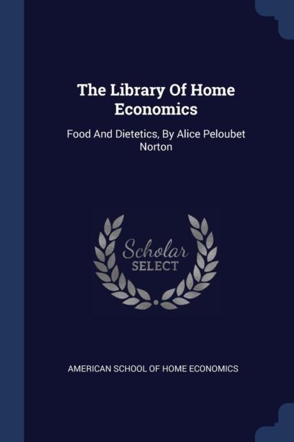 Книга The Library Of Home Economics : Food And Dietetics, By Alice Peloubet Norton