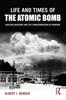 The Life and Times of the Atomic Bomb : Nuclear Weapons and the Transformation of Warfare Book