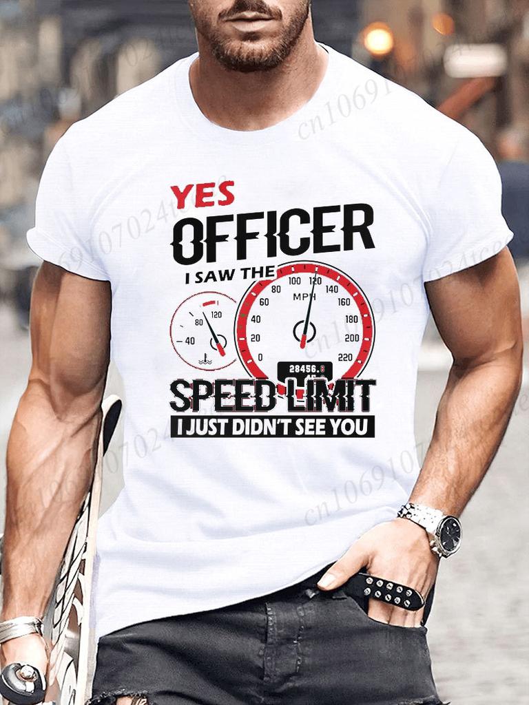 Да, офицер, я видел ограничение скорости, я просто не видел вас. Футболка для мужчин, женщин, смешная футболка, юмористическая футболка, мужская одежда, футболки
