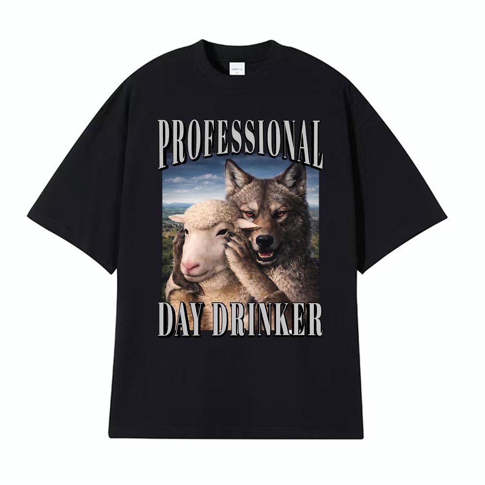 Professional Day Drinker Wolf Meme Edgy Dark Humor Merch T Shirts Unisex Women Fashion Oversized Classic Tshirt 100 Cotton TShirt
