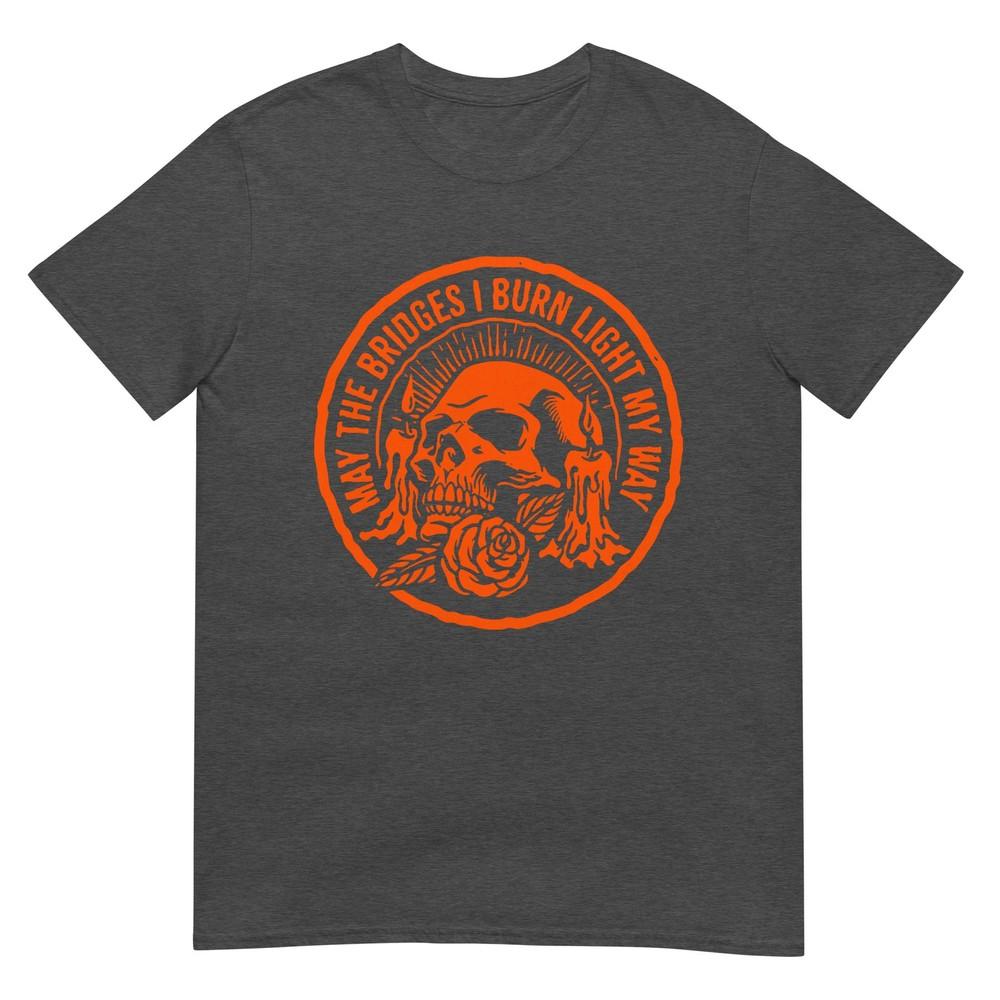 May The Bridges I Burn Light My Way Skull Gothic Quote Art Tshirt