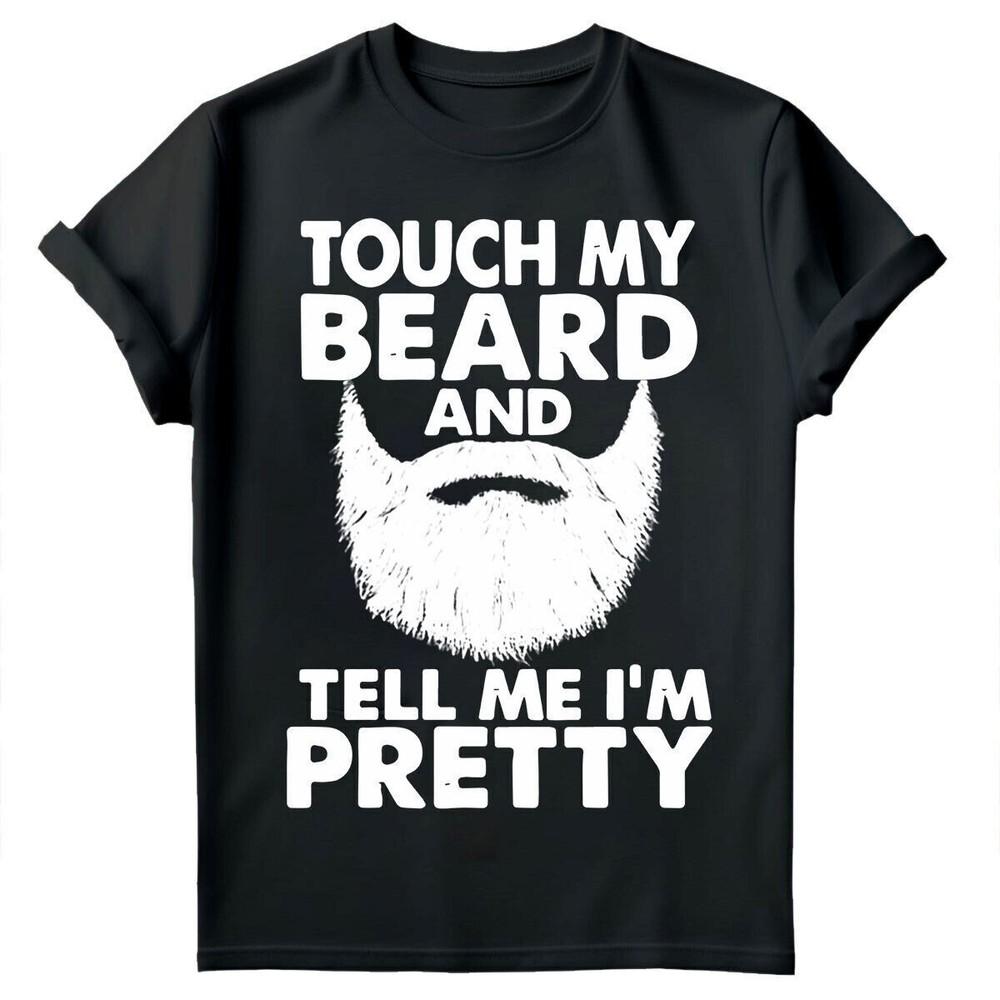 Touch My Beard Tell Me Im Pretty Cool Fun Fathers Day Mens TShirts Tee Toped#FD Unisex T-Shirt