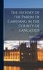 Книга The History of the Parish of Garstang In the County of Lancaster