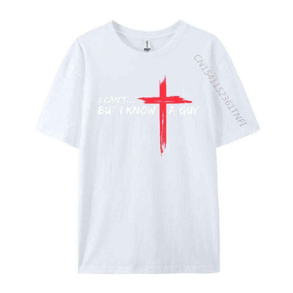 I Cant But I Know A Guy Jesus Cross Funny Christian T Shirts For Men ECOFRIENDLY Camisetas Camisetas Hombre Oversized Design