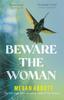 Книга Beware the Woman : The Twisty, Unputdownable New Thriller About Family Secrets for 2023 by the New York Times Bestselling Author