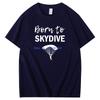 Born To Skydive On Mens Tshirt Fashion Graphic T Shirts Short Sleeve T Shirt Cotton New Shirts And Tshirts Mens Print T Shirt