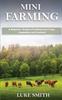 Книга Mini Farming : A Beginner's Guide To Profiting from Crops, Vegetables and Livestock