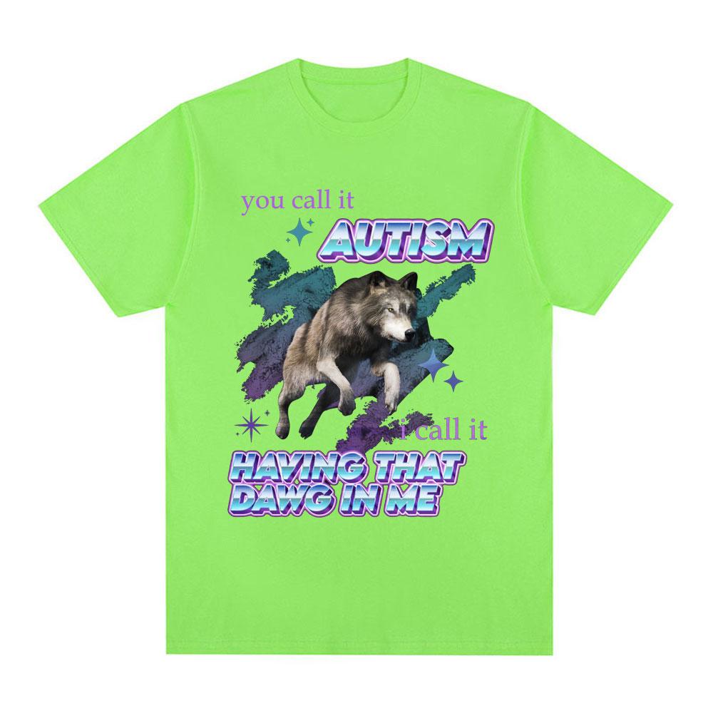 Вы называете это аутизмом, я называю это тем, что во мне есть тот пес Футболка Смешной мем с волком Футболки с коротким рукавом Мужские Женские Хлопковые футболки Топы
