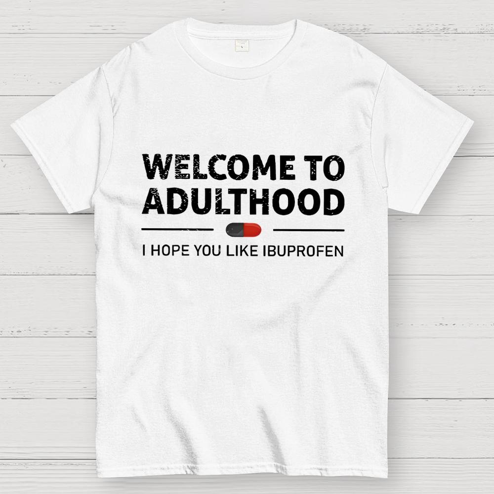 Funny Welcome To Adulthood I Hope You Like Ibuprofen Cotton Summer Casual Cool Loose T-Shirt