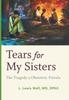 The Tears for My Sisters : The Tragedy of Obstetric Fistula Book