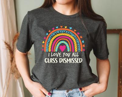I Love You All Class Dismissed Last Day Of School T Shirt Teacher Life Mode Team Summer