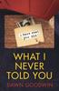 The What I Never Told You : An Absolutely Unputdownable Psychological Thriller with a Jaw-dropping Twist Book