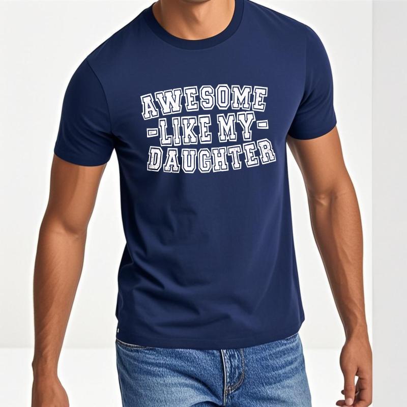 Graphic Summer For Him tshirt Awesome Like My Daughter Short Sleeve New Arrived Crew Neck Tee Shirt Everyday Tee Premium Gift