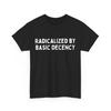 Radicalized By Basic Decency T-Shirt