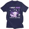 Mens Adhd Awareness I Axolotol Questions T Shirts Round Neck Pure Cotton Short Sleeve Tee Shirt Casual Loose Oversized Clothing