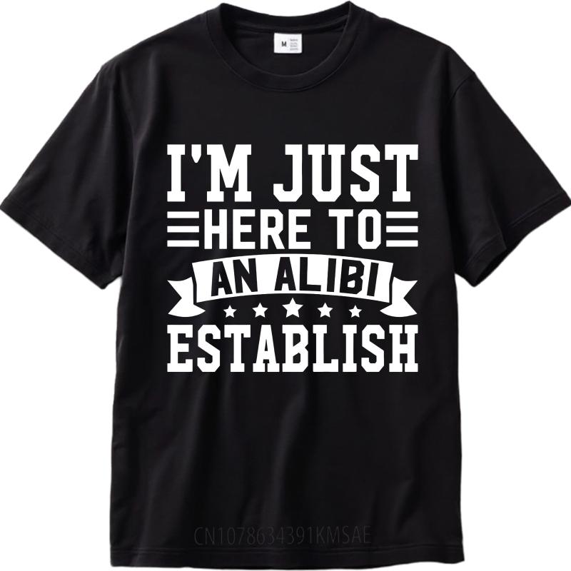 Hiphop For Man Summer Tshirt Im Just Here To Establish An Alibi Short Sleeve Street Wear Round Neck For Man Tshirt
