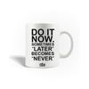 Ceramic Mug - MANIACASE - 'Do It Now' Quote - 30cl - Dishwasher Safe - White