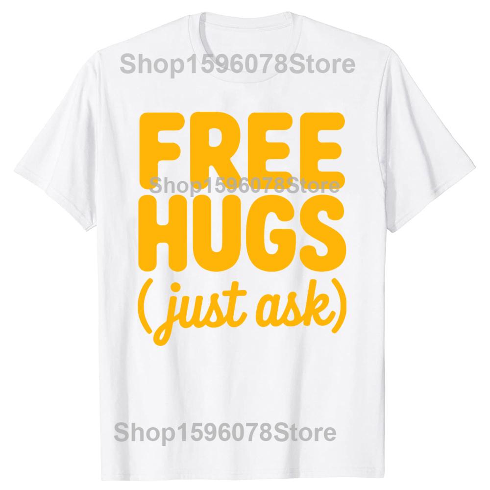 Funny Free Hugs Just Ask Graphic 100% Cotton T-shirts Men Women's Fashion Casual Tshirt Loose Oversized Streetwear T Shirt