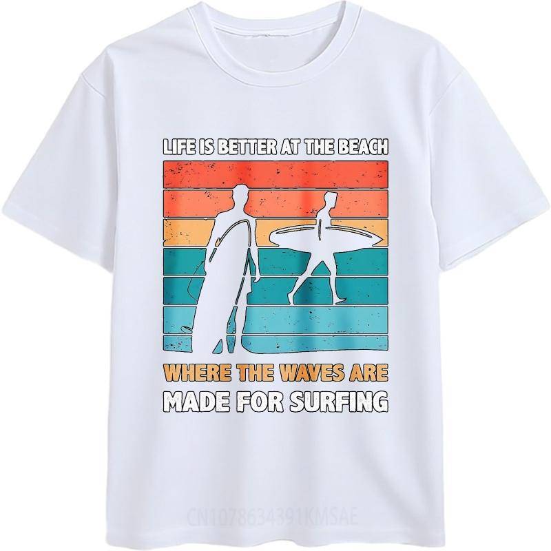 Vintage Summer For Him T Shirt Life Is Better At The Beach Where Waves Are Made For Surfing Short Sleeve Street Wear Oneck