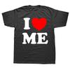 Funny I Love Me Red Heart Myself T Shirts Summer Graphic Cotton Streetwear Short Sleeve Birthday Gifts T-shirt Mens Clothing