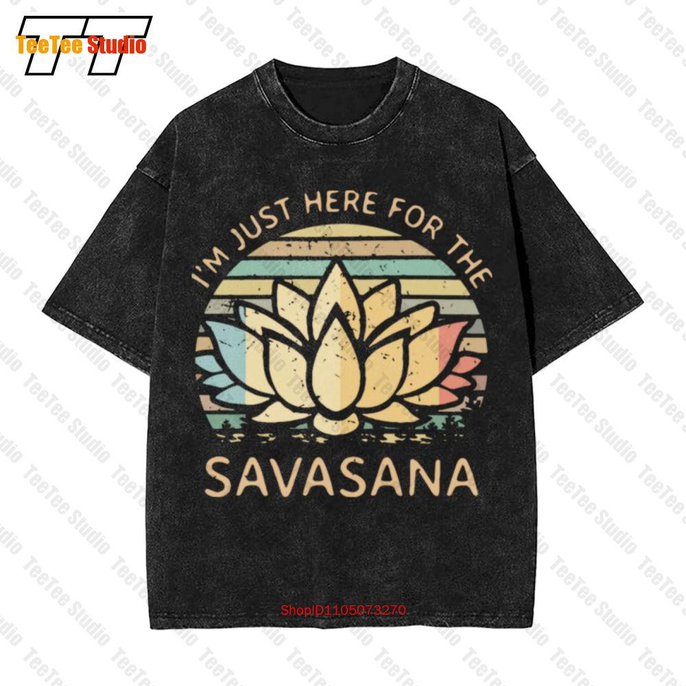 I M Just Here For The Savasana Yoga Vintage Oversized Tshirt Cwvv