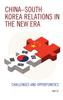 Книга China-South Korea Relations In the New Era : Challenges and Opportunities