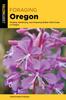 Книга Foraging Oregon : Finding, Identifying, and Preparing Edible Wild Foods In Oregon