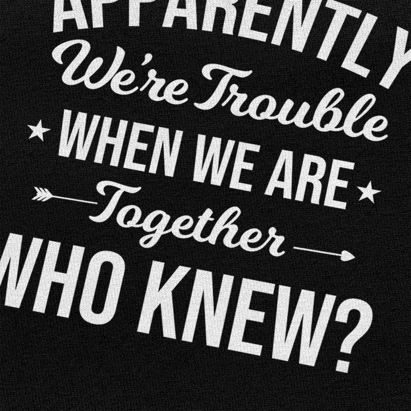 Мужская футболка на заказ 'Apparently We Were Trouble When We Are Together Who Knew' с коротким рукавом, хлопковая, модная, летняя