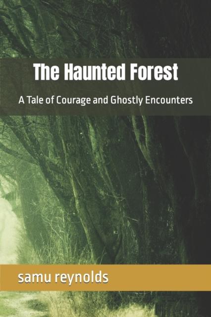 The The Haunted Forest : A Tale of Courage and Ghostly Encounters Book