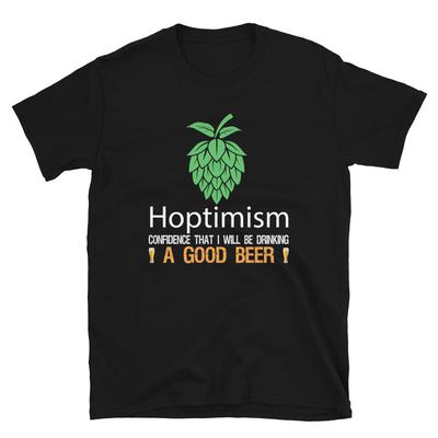 Hoptimism Drinking Good Beer Funny Alcohol Drinking Unisex T-Shirt