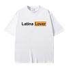 Latina Lover Graphic Print Tshirt Men Women Casual Loose Oversized Tees Short Sleeve Funny Meme T-shirt Male Pure Cotton T Shirt