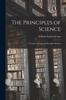 Книга The Principles of Science : A Treatise On Logic and Scientific Method