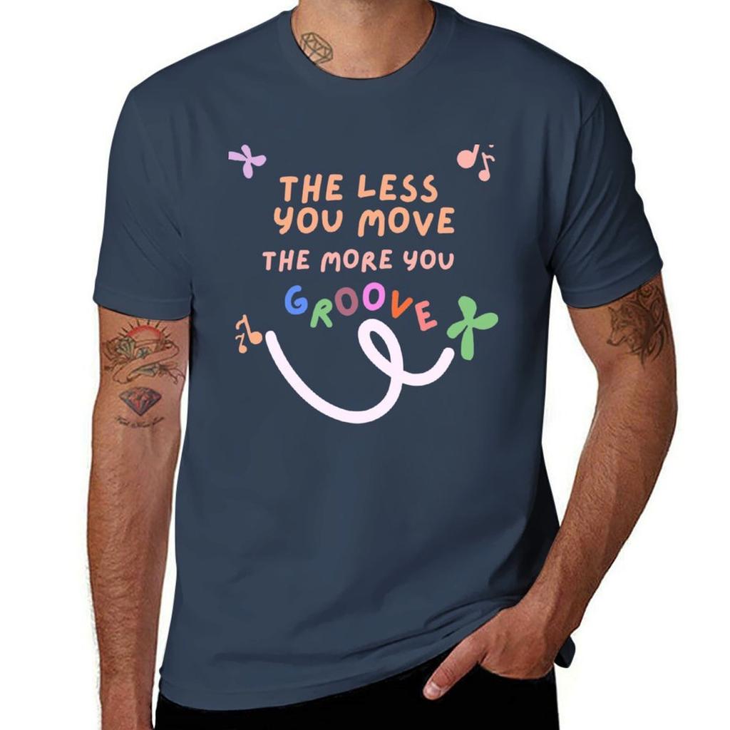 The Less You Move The More You Groove TShirt t shirts for man graphic vintage t shirts for man pack white TShirt