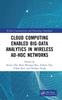 The Cloud Computing Enabled Big-Data Analytics In Wireless Ad-hoc Networks Book