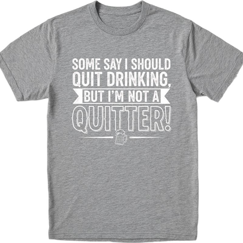 Black Summer For Man Tshirt Some Say I Should Quit Drinking But Im Not A Quitter Short Sleeve Solid Color Oneck Tshirt