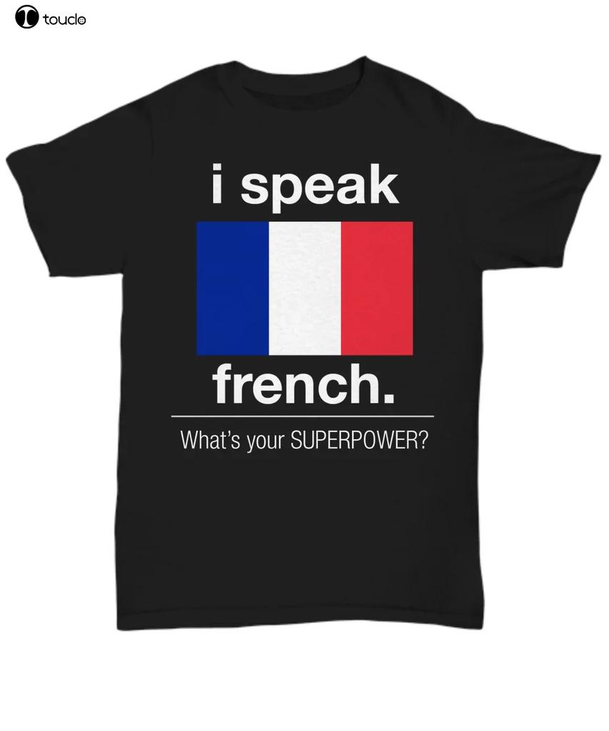 Hot Sale 100 Cotton I Speak French Whats Your Superpower Funny TShirt Unisex Tee Summer Style Tee Shirt