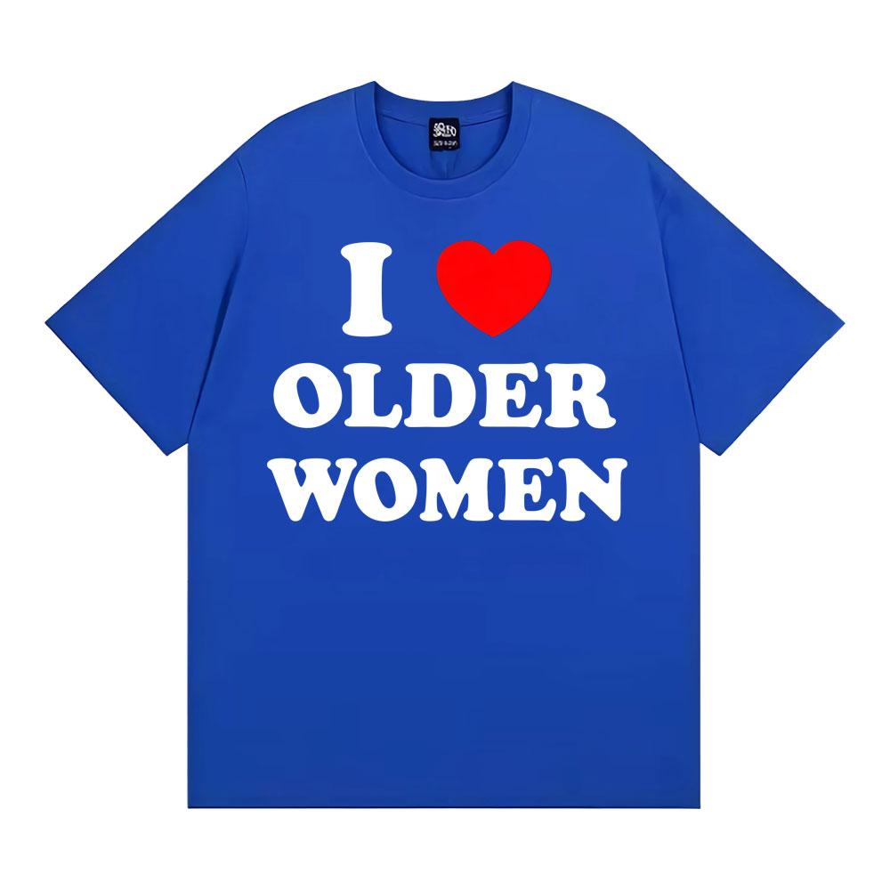 I Love Older Women Graphic T-shirts for Men Women Hot Sale Harajuku Fashion Oversized Classic T Shirt 100% Cotton Casual T-shirt