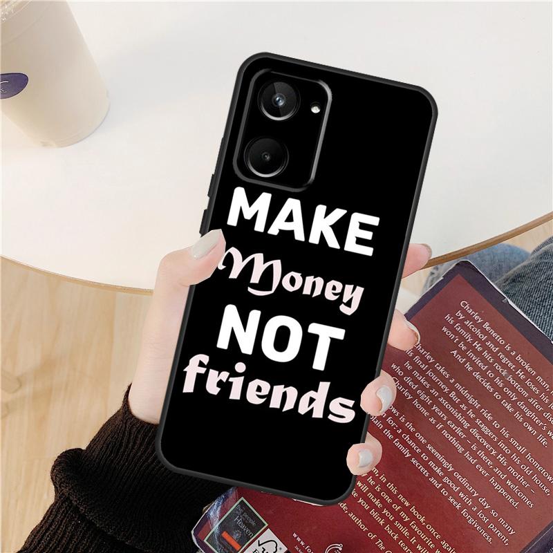 MAKE MONEY NOT FRIENDS Case For Realme GT 6 6T 5 GT7 Pro 10 11 12 13 14 Pro Plus C53 C51 C21Y C25S C55 C67 C61 C75