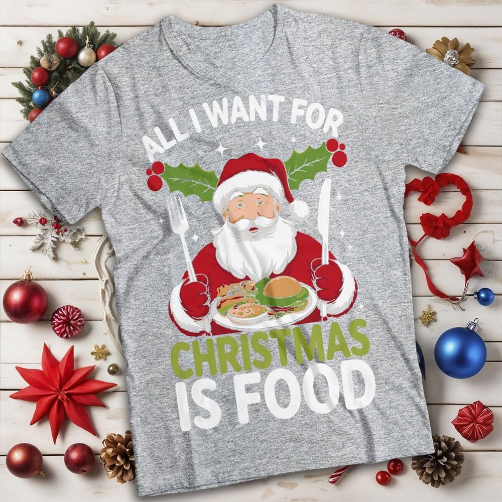 All I Want For Christmas Is Food Tshirt Santa Unisexs and Unisexs Tee MC